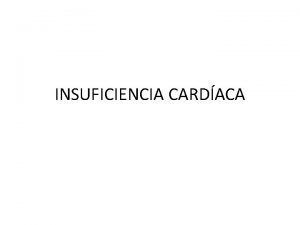 INSUFICIENCIA CARDACA Insuficiencia Cardaca Es un complejo sndrome