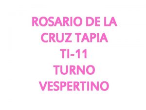 ROSARIO DE LA CRUZ TAPIA TI11 TURNO VESPERTINO