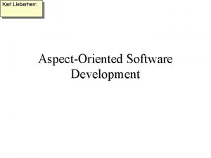 Karl Lieberherr AspectOriented Software Development Idea of branches