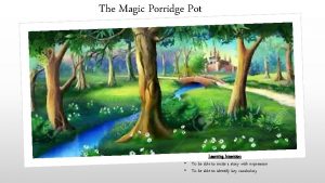 The Magic Porridge Pot Learning Intention To be