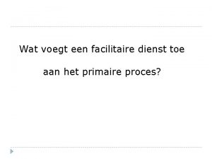 Wat voegt een facilitaire dienst toe aan het