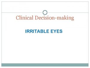 Clinical Decisionmaking IRRITABLE EYES Irritable eyes A 37