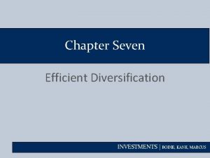 Chapter Seven Efficient Diversification INVESTMENTS BODIE KANE MARCUS