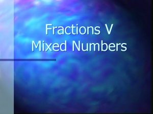Fractions V Mixed Numbers Mixed Number n A
