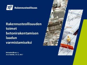 Rakennusteollisuuden toimet betonirakentamisen laadun varmistamiseksi Betoniteollisuus ry Jussi