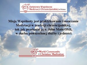 Misj Wsplnoty jest praktykowanie i nauczanie Medytacji w