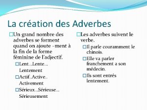 La cration des Adverbes Un grand nombre des