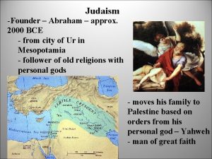 Judaism Founder Abraham approx 2000 BCE from city