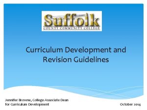 Curriculum Development and Revision Guidelines Jennifer Browne College