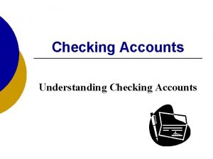 Checking Accounts Understanding Checking Accounts 1 7 1