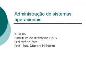 Administrao de sistemas operacionais Aula 06 Estrutura de