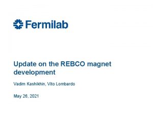 Update on the REBCO magnet development Vadim Kashikhin