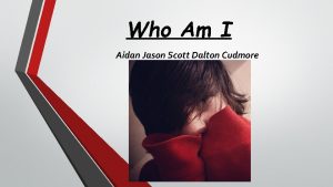 Who Am I Aidan Jason Scott Dalton Cudmore