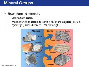 Mineral Groups Rockforming minerals Only a few dozen