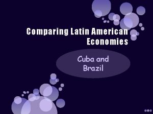 Comparing Latin American Economies Cuba and Brazil Cuba
