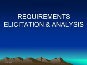 REQUIREMENTS ELICITATION ANALYSIS 1202022 1 Outline Objectives and