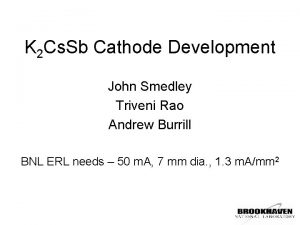 K 2 Cs Sb Cathode Development John Smedley