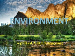 ENVIRONMENT 047B edV D I T2015 2017 TODAY