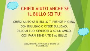 CHIEDI AIUTO ANCHE SE IL BULLO SEI TU