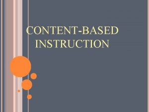 CONTENTBASED INSTRUCTION What is contentbased instruction n n