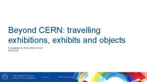 Beyond CERN travelling exhibitions exhibits and objects Presentation