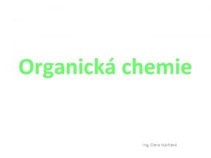 Organick chemie Ing Elena Nvltov Organick sloueniny Vlastnosti