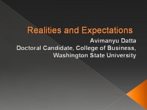 Realities and Expectations Avimanyu Datta Doctoral Candidate College