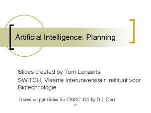 Artificial Intelligence Planning Slides created by Tom Lenaerts