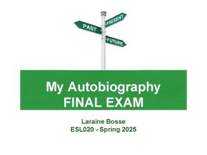 My Autobiography FINAL EXAM Laraine Bosse ESL 020