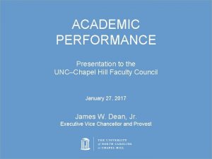 ACADEMIC PERFORMANCE Presentation to the UNCChapel Hill Faculty