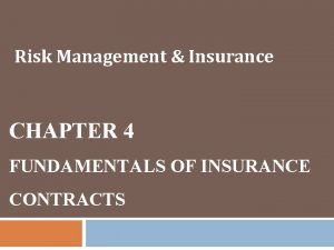 Risk Management Insurance CHAPTER 4 FUNDAMENTALS OF INSURANCE