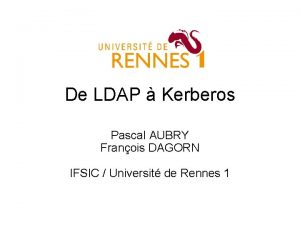 De LDAP Kerberos Pascal AUBRY Franois DAGORN IFSIC