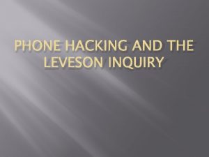 PHONE HACKING AND THE LEVESON INQUIRY WHAT IS
