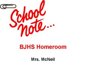 BJHS Homeroom Mrs Mc Neil Welcome to Homeroom