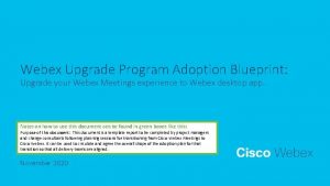 Webex Upgrade Program Adoption Blueprint Upgrade your Webex