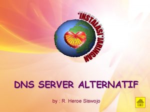 DNS SERVER ALTERNATIF by R Heroe Siswojo Akses