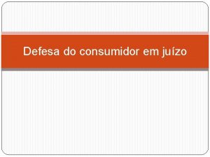 Defesa do consumidor em juzo Defesa do Consumidor