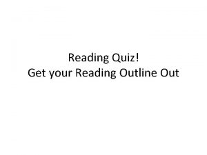 Reading Quiz Get your Reading Outline Out Warm