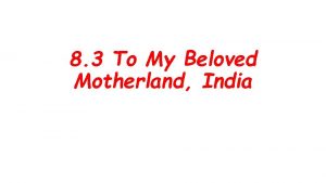 8 3 To My Beloved Motherland India Our