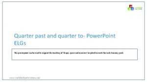 Quarter past and quarter to Power Point ELGs