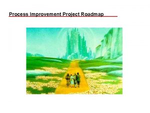 Process Improvement Project Roadmap Agenda Introductions Process Improvement