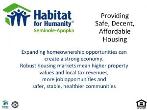 Providing Safe Decent Affordable Housing Expanding homeownership opportunities