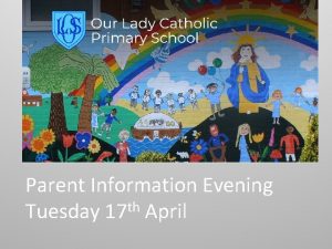Parent Information Evening th Tuesday 17 April Aims