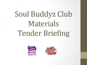 Soul Buddyz Club Materials Tender Briefing Soul City
