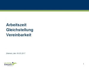 Arbeitszeit Gleichstellung Vereinbarkeit Bremen den 19 05 2017
