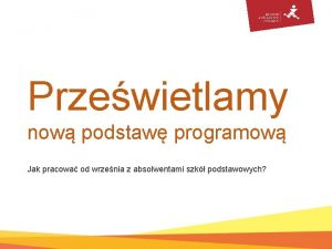 Przewietlamy now podstaw programow Jak pracowa od wrzenia