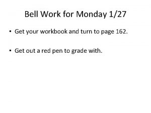 Bell Work for Monday 127 Get your workbook