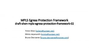 MPLS Egress Protection Framework draftshenmplsegressprotectionframework02 Yimin Shen yshenjuniper