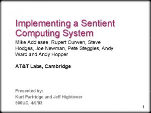 Implementing a Sentient Computing System Mike Addlesee Rupert