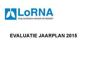 EVALUATIE JAARPLAN 2015 Activiteit Resultaat Betrokken partijen Realisatie